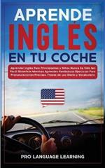 Aprende Ingles en tu Coche: !Aprender Ingles Para Principiantes y Ninos Nunca ha Sido tan Facil! Diviertete Mientras Aprendes Fantasticos Ejercicios Para Pronunciaciones Precisas, Frases de uso Diario y Vocabulario.