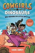 Cowgirls and Dinosaurs: Big Trouble in Little Spittle