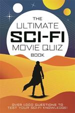 The Ultimate Sci-Fi Movie Quiz Book: Over 1,000 questions to test your sci-fi movie knowledge!