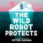 The Wild Robot Protects (The Wild Robot 3)