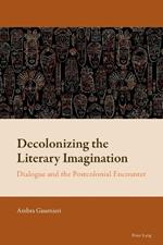 Decolonizing the Literary Imagination: Dialogue and the Postcolonial Encounter