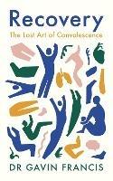 Recovery: The Lost Art of Convalescence - Gavin Francis - cover