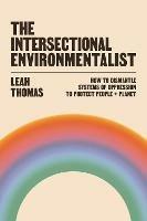 The Intersectional Environmentalist: How to Dismantle Systems of Oppression to Protect People + Planet