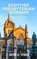 Scottish Presbyterian Worship: Proposals for organic change 1843 to the present day