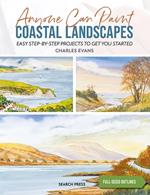 Anyone Can Paint Coastal Landscapes: Easy Step-by-Step Projects to Get You Started