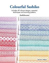 Colourful Sashiko: Includes 49 Vibrant Designs, Essential Techniques and Stunning Patterns