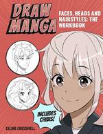 Draw Manga Faces, Heads and Hairstyles: The Workbook