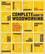 Complete Guide to Woodworking: All the Essential Techniques and Skills You Need