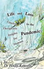 Life and Loss in the Pandemic: Timeless Therapeutic Insights for Humans