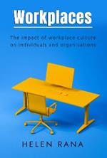 Workplaces: The impact of workplace culture on individuals and organisations