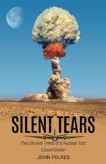 Silent Tears: The Life and Times of a Nuclear Test Cloud-Chaser