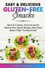 Easy & Delicious Gluten-Free Snacks: Tasty & Creamy, Sweet & Savory Gluten-Free Snack Recipes That Taste Better Than Normal Food