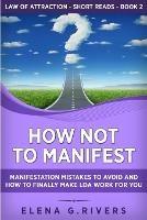 How Not to Manifest: Manifestation Mistakes to AVOID and How to Finally Make LOA Work for You