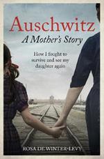 Auschwitz – A Mother's Story: How I fought to survive and see my daughter again