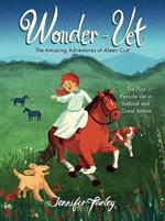 Wonder-Vet: The Amazing Adventures of Aleen Cust: The First Female Vet in Ireland and Great Britain