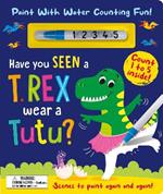 Have You Seen a T. rex Wear a Tutu? - Paint With Water Counting Fun!