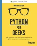 Python for Geeks: Build production-ready applications using advanced Python concepts and industry best practices