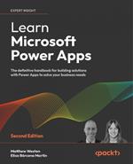 Learn Microsoft Power Apps: The definitive handbook for building solutions with Power Apps to solve your business needs