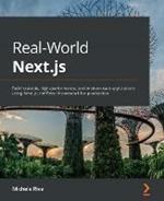 Real-World Next.js: Build scalable, high-performance, and modern web applications using Next.js, the React framework for production