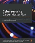 Cybersecurity Career Master Plan: Proven techniques and effective tips to help you advance in your cybersecurity career