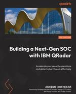 Building a Next-Gen SOC with IBM QRadar: Accelerate your security operations and detect cyber threats effectively