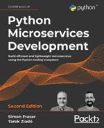 Python Microservices Development: Build efficient and lightweight microservices using the Python tooling ecosystem, 2nd Edition