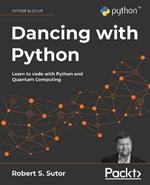 Dancing with Python: Learn Python software development from scratch and get started with quantum computing