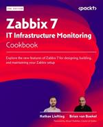 Zabbix 7 IT Infrastructure Monitoring Cookbook: Explore the new features of Zabbix 7 for designing, building, and maintaining your Zabbix setup