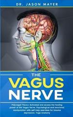 The Vagus Nerve: Polyvagal Theory: Activated and access the healing power of the Vagus Nerve. Psychological and emotional manipulation with self-help exercises for trauma depression, Yoga Anatomy