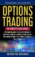 Options Trading: The Complete Crash Course: This book Includes How to trade options: A beginner's guide to investing and making profit with options trading + Day Trading Strategies + Swing Trading