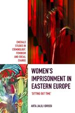 Women’s Imprisonment in Eastern Europe: 'Sitting out Time'