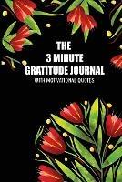 The 3 Minute Gratitude Jourmal with Motivational Quotes: 90 Days to Cultivate Gratitude and Mindfulness