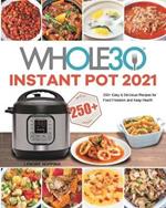 The Whole30 Instant Pot 2021: 250+ Easy & Delicious Recipes for Food Freedom and Keep Health
