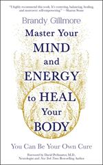 Master Your Mind and Energy to Heal Your Body