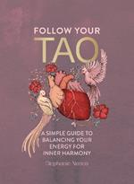 Follow Your Tao: A Simple Guide to Balancing Your Energy for Inner Harmony