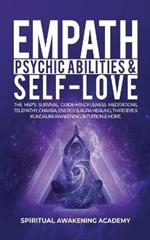 Empath, Psychic Abilities & Self-Love: The HSP's Survival Guide - Mindfulness, Meditations, Telepathy, Chakras, Energy & Aura Healing, Third Eye & Kundalini Awakening, Intuition & More