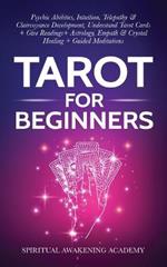 Tarot For Beginners: Psychic Abilities, Intuition, Telepathy & Clairvoyance Development, Understand Tarot Cards + Give Readings + Astrology, Empath & Crystal Healing + Guided Meditations