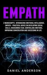 Empath: 2 Manuscripts - Introducing Emotional Intelligence, Empath - Practical advice on developing social skills, overcoming fear, controlling emotions, improving conversation and succeeding in life.