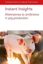 Instant Insights: Alternatives to Antibiotics in Pig Production