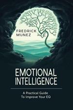 Emotional Intelligence: A Practical Guide To Improve Your EQ