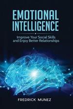Emotional Intelligence: Improve Your Social Skills and Enjoy Better Relationships