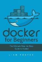 Docker for Beginners: The Ultimate Step-by-Step Guide to Docker