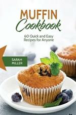 Muffin Cookbook: 60 Quick and Easy Recipes for Anyone