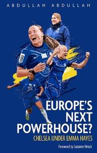 Europe's Next Powerhouse?: The Evolution of Chelsea Under Emma Hayes