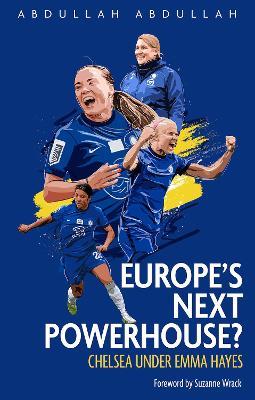 Europe's Next Powerhouse?: The Evolution of Chelsea Under Emma Hayes - Abdullah Abdullah - cover