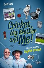 Cricket, My Brother and Me: Fifty Years Watching English Cricket