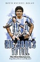 Big Boots to Fill: The New Maradona, Riquelme, Messi and Beyond