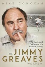 The Jimmy Greaves We Knew: The Authorised Celebration of a National Treasure