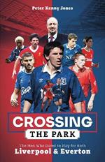 Crossing the Park: The Men Who Dared to Play for Both Liverpool and Everton