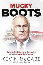 Mucky Boots: Triumphs, Trials and Tragedies of a Football Club Owner